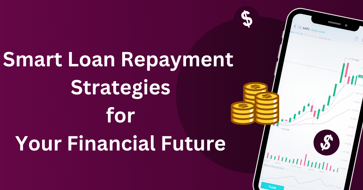 Smart Loan Repayment Strategies for Your Financial Future